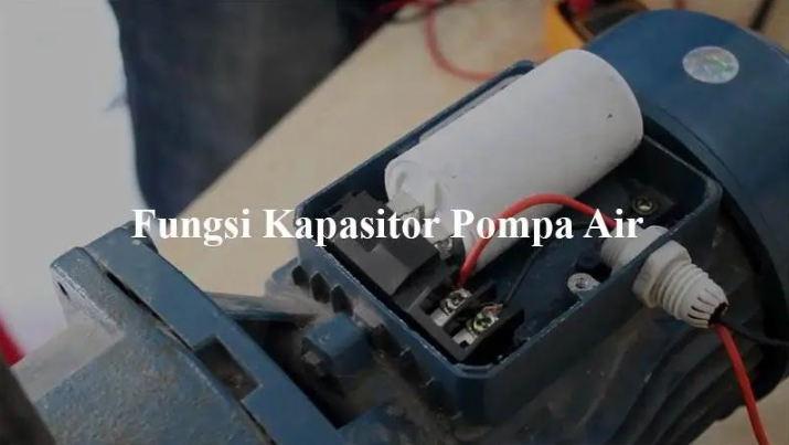 Fungsi Kapasitor Pompa Air