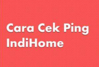 Cara Cek Ping IndiHome