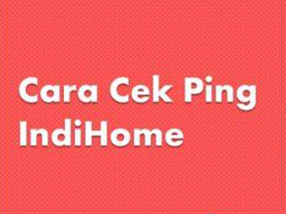 Cara Cek Ping IndiHome